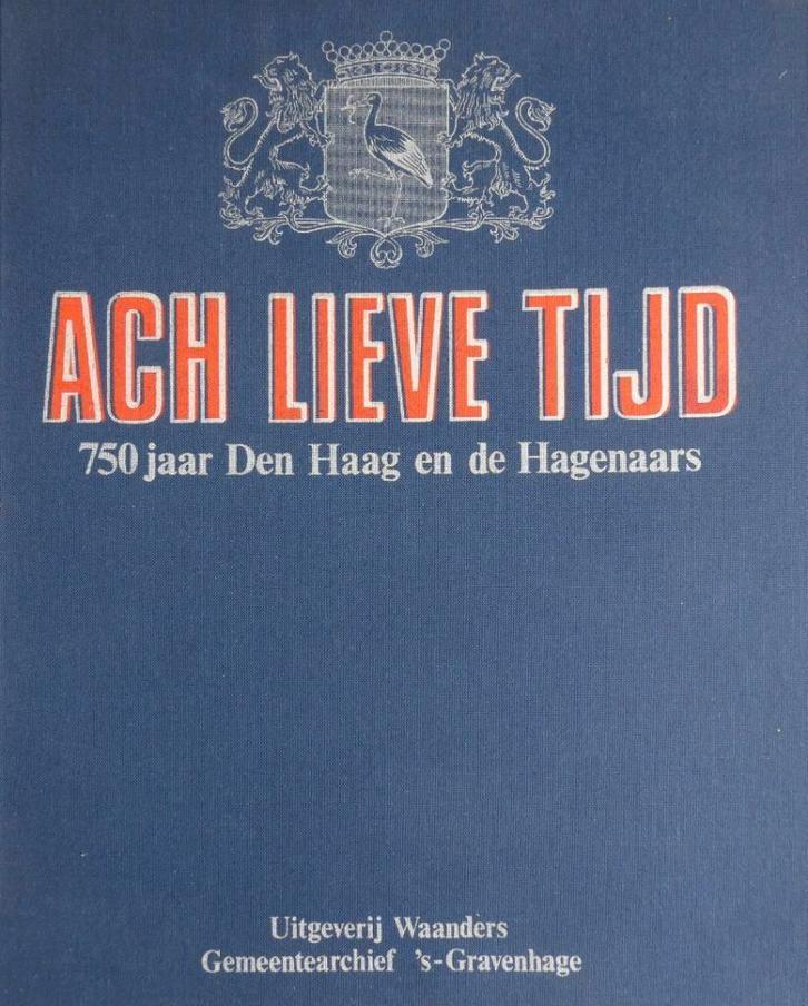 Ach lieve tijd, 750 jaar Den Haag en de Hagenaars, Boeken, Geschiedenis | Stad en Regio, Zo goed als nieuw, 14e eeuw of eerder