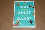 Wat zingt daar? Vogelzang door de jaren heen, Boeken, Ophalen of Verzenden, Zo goed als nieuw