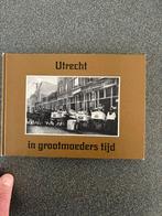 UTRECHT IN GROOTMOEDERS TIJD, Boeken, Geschiedenis | Stad en Regio, 20e eeuw of later, Ophalen of Verzenden, Zo goed als nieuw