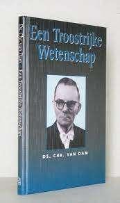 Een troostrijke wetenschap Ds C. van Dam 9789033110306, Ophalen of Verzenden, Zo goed als nieuw, Ds C. van Dam, Christendom | Protestants