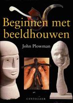 Beginnen met beeldhouwen - John Plowman, Gelezen, Ophalen of Verzenden, Overige onderwerpen, John Plowman