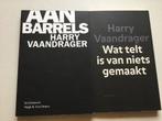 HARRY VAANDRAGER. AAN BARRELS EN WAT TELT IS VAN NIETS GEMAA, Boeken, Ophalen of Verzenden, Zo goed als nieuw