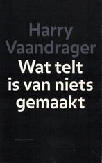 Harry Vaandrager, Wat telt is van niets gemaakt. Gesigneerd., Ophalen of Verzenden, Zo goed als nieuw