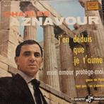 Charles Aznavour - J'en déduis que je t'aime Vinyl, Ophalen of Verzenden, Zo goed als nieuw, 7 inch