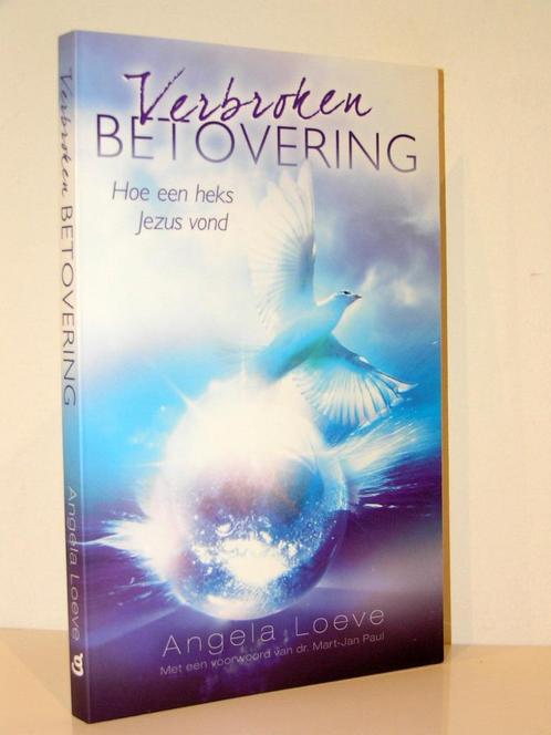 Angela Loeve - Verbroken betovering, hoe een heks Jezus vond, Boeken, Godsdienst en Theologie, Zo goed als nieuw, Christendom | Katholiek