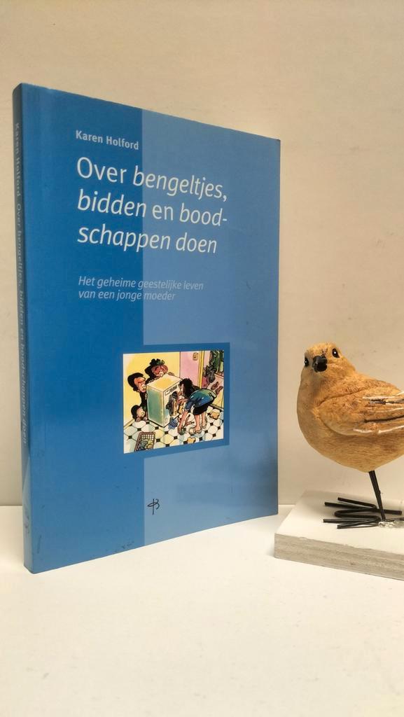 Holford, Karen; Over bengeltjes, bidden en boodschappen doen, Boeken, Godsdienst en Theologie, Gelezen, Christendom | Protestants
