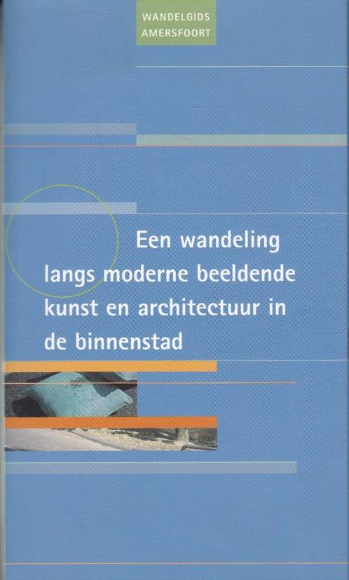 Wandeling langs moderne kunst en architectuur. Amersfoort, Boeken, Reisgidsen, Zo goed als nieuw, Fiets- of Wandelgids, Benelux