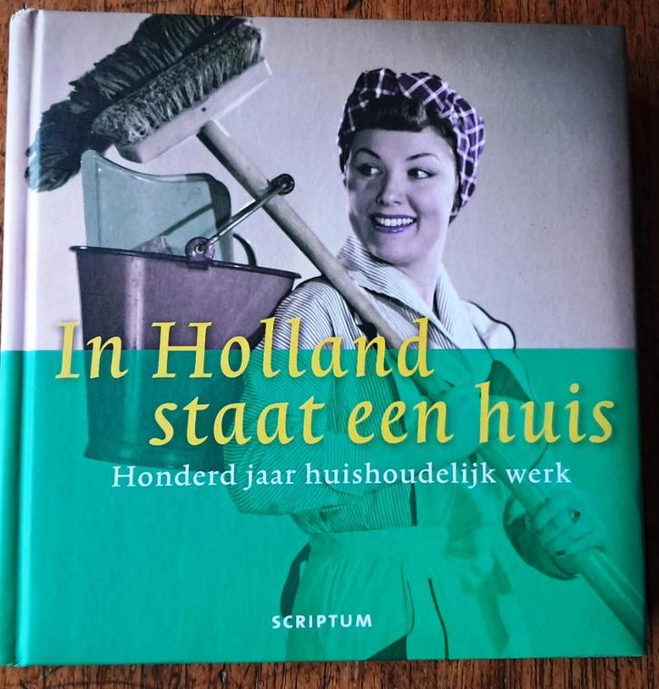 In Holland staat een huis - Honderd jaar huishoudelijk werk, Boeken, Overige Boeken, Zo goed als nieuw, Ophalen of Verzenden