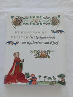 DE HAND VAN DE MEESTER  Getijdenboek van Katharina van Kleef, Ophalen of Verzenden, Zo goed als nieuw, Meerdere auteurs, Schilder- en Tekenkunst