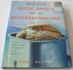 Allison, Sonia *** BROOD BAKKEN MET UW BROODBAKMACHINE ***, Boeken, Ophalen of Verzenden, Zo goed als nieuw, Allison, Sonia, Nederland en België