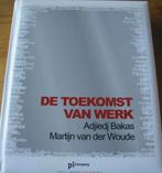 De toekomst van werk door Bakas en van der Woude, Boeken, Politiek en Maatschappij, Nederland, Maatschappij en Samenleving, Ophalen of Verzenden