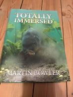 Gesigneerd boek; totally immersed - Martin Bowler, Ophalen of Verzenden, Zo goed als nieuw, Overige typen