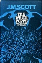 The White Poppy A History of Opium James Maurice Scott, Ophalen of Verzenden, Zo goed als nieuw, Natuurwetenschap