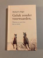 Geluk zonder voorwaarden - Michael A. Singer, Boeken, Ophalen of Verzenden, Nieuw