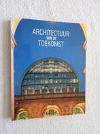 Architectuur van de toekomst, Boeken, Ophalen of Verzenden, Zo goed als nieuw, Architecten