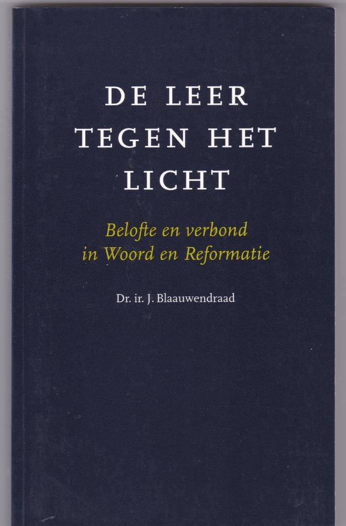 Blaauwendraad, Dr.Ir.J. – De leer tegen het licht, Boeken, Godsdienst en Theologie, Zo goed als nieuw, Christendom | Protestants