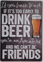 Early to drink beer cant friends bier reclamebord van metaal, Info@deconoord.nl, Deco Noord, Nieuw, Ophalen of Verzenden