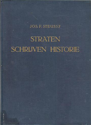 Jos. F.Steussy - Straten schrijven historie - Uitgeven door 