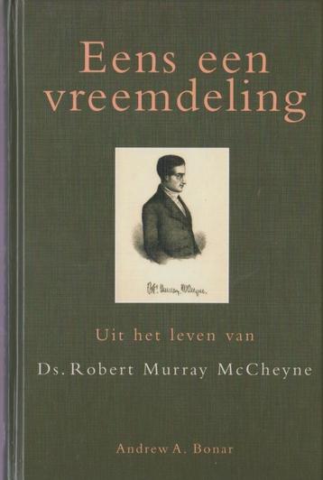 Andrew A.Bonar - Eens een vreemdeling - LEVEN R.M.McCHEYNE beschikbaar voor biedingen