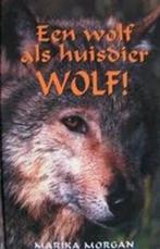 Marika Morgan: Wolf! Een wolf als huisdier. Hardcover, Ophalen of Verzenden, Gelezen, Marika Morgan, Amerika