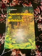 Aquariumhouden als liefhebberij - A. Sanderse, Ophalen of Verzenden, Zo goed als nieuw, Overige onderwerpen