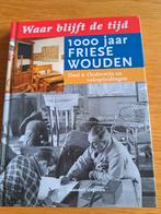 WAAR BLIJFT DE TIJD 1000 JAAR FRIESE WOUDEN, Ophalen of Verzenden, Zo goed als nieuw