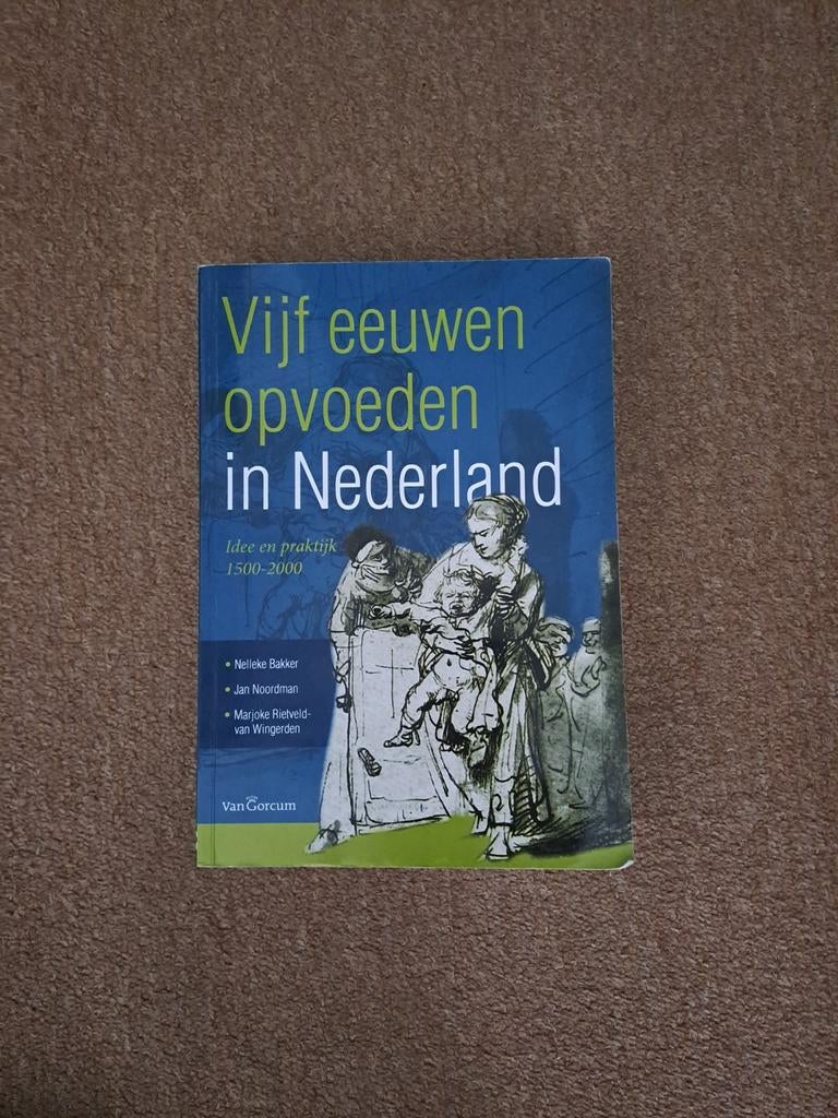 Vijf eeuwen opvoeden in Nederland, Boeken, Ophalen of Verzenden, Nelleke Bakker; Jan Noordman; Marjoke Rietveld-van Wingerden