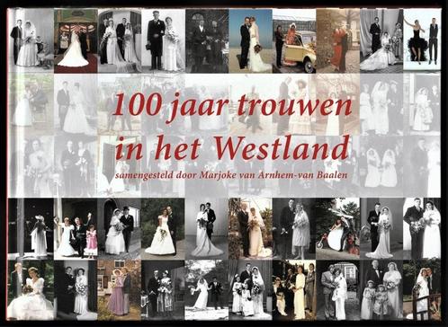 100 JAAR TROUWEN IN HET WESTLAND - Marjoke van Arnhem, Boeken, Geschiedenis | Stad en Regio, Nieuw, 20e eeuw of later, Ophalen of Verzenden