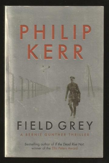 FIELD GREY, a Bernie Gunther Thriller - by PHILIP KERR beschikbaar voor biedingen