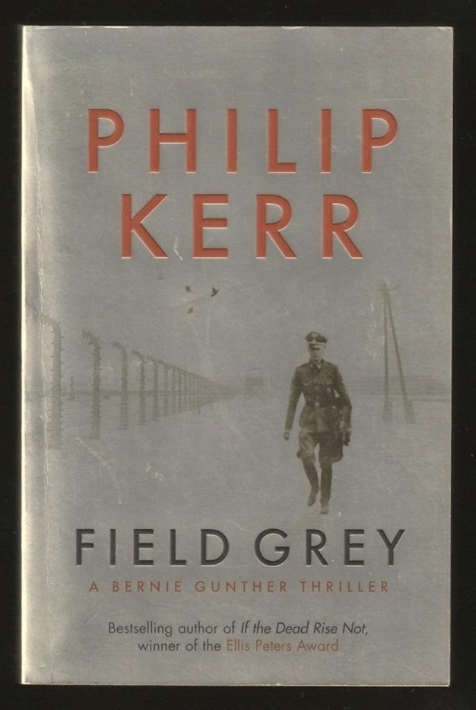 FIELD GREY, a Bernie Gunther Thriller - by PHILIP KERR, Boeken, Thrillers, Zo goed als nieuw, Ophalen of Verzenden