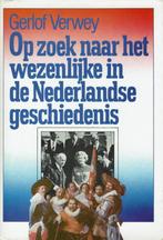 Op zoek naar het wezenlijke in de Nederlandse geschiedenis., Ophalen of Verzenden, Zo goed als nieuw, Gerlof Verwey