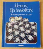 Haken - Kleurig Fijn Haakwerk - Hobbyboek - 1984, Hobby en Vrije tijd, Gebruikt, Ophalen of Verzenden, Nvt, Patroon of Boek
