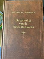 De genezing van de blinde Bartimeus  9789033112980, Christendom | Protestants, Ophalen of Verzenden, Theodorus van der Groe, Zo goed als nieuw