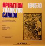 LP - Operation THANK YOU Canada 1945 - 1970, Ophalen of Verzenden, Zo goed als nieuw, 12 inch