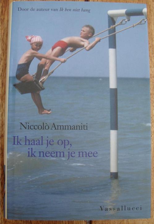 Niccolo Ammaniti - Ik haal je op, ik neem je mee - hc/so, Boeken, Romans, Zo goed als nieuw, Europa overig, Ophalen of Verzenden