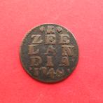 Duit Zeeland 1749/48 Zeelandia Luctor et Emergo. Middelburg., Ophalen of Verzenden, Vóór koninkrijk, Overige waardes, Losse munt
