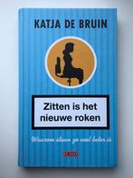 Zitten is het nieuwe roken - Katja de Bruin, Boeken, Verzenden, Zo goed als nieuw, Maatschappij en Samenleving, Nederland