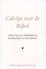 Calvijn over de bijbel Johannes Calvijn 9789033113260, Boeken, Ophalen of Verzenden, Zo goed als nieuw, Johannes Calvijn, Christendom | Protestants