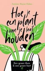 Hoe je een plant van je laat houden, Summer Rayne Oakes [BK], Verzenden, Zo goed als nieuw