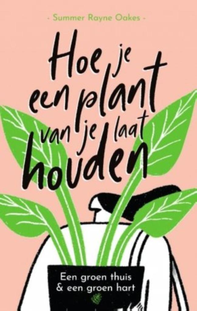 Hoe je een plant van je laat houden, Summer Rayne Oakes [BK], Boeken, Wonen en Tuinieren, Zo goed als nieuw, Verzenden