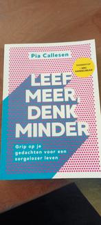 Leef Meer, Denk Minder - Pia Callesen, Boeken, Ophalen of Verzenden, Zo goed als nieuw, Klinische psychologie, Pia Callesen