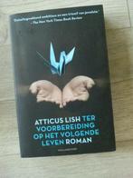 Atticus Lish - Ter voorbereiding op het volgende leven, Ophalen of Verzenden, Zo goed als nieuw
