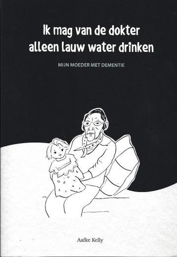 Aafke Kelly - Ik mag van de dokter alleen lauw water drinken beschikbaar voor biedingen