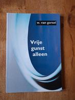 Vrije gunst alleen - W. van Gorsel, Ophalen of Verzenden, Gelezen, W. van Gorsel, Christendom | Protestants