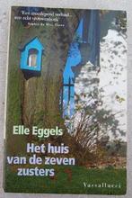 Het huis van de zeven zusters - Elle Eggels, Elle Eggels, Ophalen of Verzenden, Zo goed als nieuw, Nederland