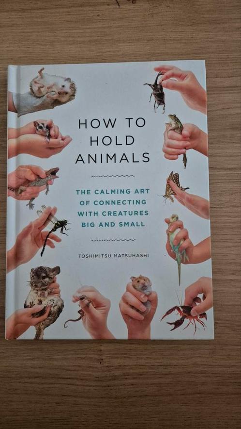 Hoe Houd Je Dieren Vast - Toshimitsu Matsuhashi, Boeken, Hobby en Vrije tijd, Zo goed als nieuw, Overige onderwerpen, Geschikt voor kinderen