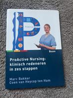 Proactive Nursing: klinisch redeneren in zes stappen, Boeken, Studieboeken en Cursussen, Beta, HBO, Ophalen of Verzenden, Coen Van Heycop ten Ham; Marc Bakker