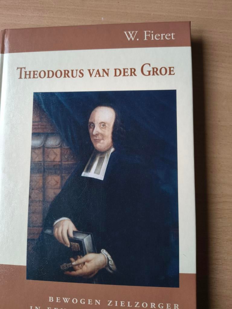 Theodorus van der Groe. W Fieret, Boeken, W Fieret, Christendom | Protestants, Ophalen of Verzenden, Zo goed als nieuw