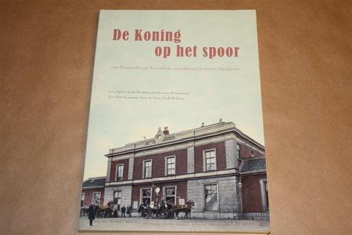 De koning op het spoor. Station Apeldoorn., Boeken, Geschiedenis | Stad en Regio, Zo goed als nieuw, Ophalen of Verzenden