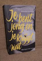 Je bent jong en je krijgt wat - Monique van Loon, Ophalen of Verzenden